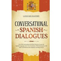 Conversational Spanish Dialogues von Language Mastery