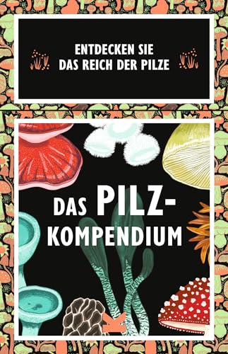 Laurence King Das Pilz-Kompendium: Entdecken Sie das Reich der Pilze von Laurence King