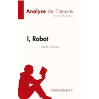 I, Robot de Isaac Asimov (Analyse de l'¿uvre) von LePetitLitteraire.fr (new)