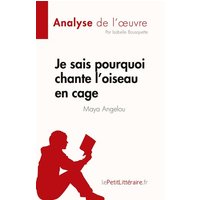 Je sais pourquoi chante l'oiseau en cage de Maya Angelou (Analyse de l'¿uvre) von LePetitLitteraire.fr (new)