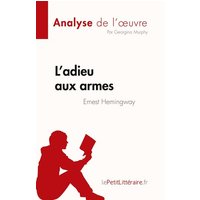 L'adieu aux armes de Ernest Hemingway (Analyse de l'¿uvre) von LePetitLitteraire.fr (new)