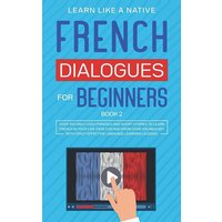 French Dialogues for Beginners Book 2 von Learn Like A Native