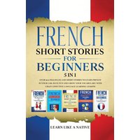 French Short Stories for Beginners 5 in 1 von Learn Like A Native