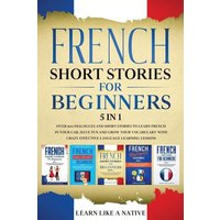 French Short Stories for Beginners 5 in 1 von Learn Like A Native