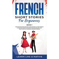 French Short Stories for Beginners Book 1 von Learn Like A Native