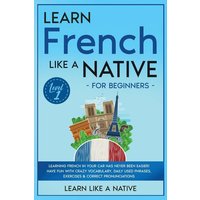 Learn French Like a Native for Beginners - Level 1 von Learn Like A Native