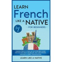 Learn French Like a Native for Beginners - Level 1 von Learn Like A Native