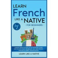 Learn French Like a Native for Beginners - Level 1 von Learn Like A Native