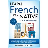 Learn French Like a Native for Beginners - Level 2 von Learn Like A Native