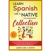 Learn Spanish Like a Native for Beginners Collection - Level 1 & 2 von Learn Like A Native