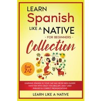 Learn Spanish Like a Native for Beginners Collection - Level 1 & 2 von Learn Like A Native