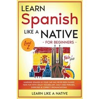 Learn Spanish Like a Native for Beginners - Level 2 von Learn Like A Native