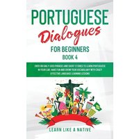 Portuguese Dialogues for Beginners Book 4 von Learn Like A Native