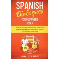 Spanish Dialogues for Beginners Book 4 von Learn Like A Native