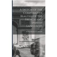 A Sketch of the Comparative Beauties of the French and Spanish Languages von Legare Street Pr