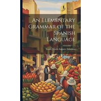 An Elementary Grammar of the Spanish Language von Legare Street Pr