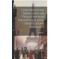 Conversations françaises, en transcription phonétique avec traductions anglaises von Creative Media Partners, LLC