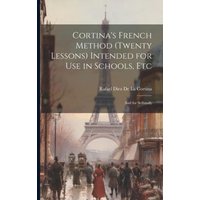 Cortina's French Method (Twenty Lessons) Intended for Use in Schools, Etc: And for Selfstudy von Legare Street Pr