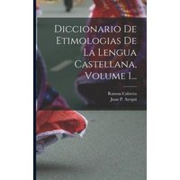 Diccionario De Etimologias De La Lengua Castellana, Volume 1... von Legare Street Pr