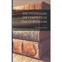 Dictionnaire D'Étymologie Daco-Romane von Legare Street Pr