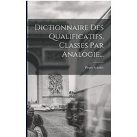 Dictionnaire Des Qualificatifs, Classes Par Analogie... von Legare Street Pr