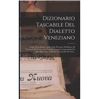 Dizionario Tascabile Del Dialetto Veneziano: Come Viene Esitato Anche Nelle Provincie Di Padova, Di Vicenza E Di Treviso, Coi Termini Toscani Corrispo von Creative Media Partners, LLC