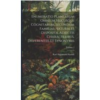 Enumeratio Plantarum Omnium Hucusque Cognitarum, Secundum Familias Naturales Disposita, Adjectis Characteribus, Differentiis Et Synonymis; Volume 2 von Creative Media Partners, LLC