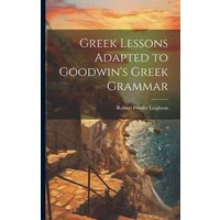 Greek Lessons Adapted to Goodwin's Greek Grammar von Legare Street Pr