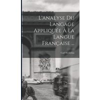 L'analyse Du Langage Appliquée À La Langue Française ... von Legare Street Pr