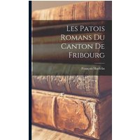 Les Patois Romans Du Canton De Fribourg von Legare Street Pr