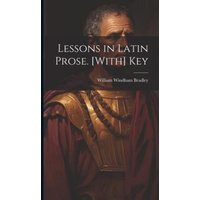 Lessons in Latin Prose. [With] Key von Legare Street Pr