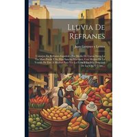 Lluvia De Refranes: Consejos En Refranes Españoles Por Medio De Cartas Entre La Tia Mari-parda Y Su Hijo Sancho Martinez, Con Motivo De La von Legare Street Pr