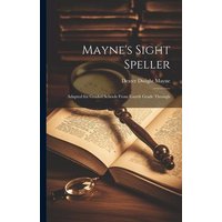 Mayne's Sight Speller: Adapted for Graded Schools From Fourth Grade Through von Creative Media Partners, LLC