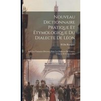 Nouveau Dictionnaire Pratique Et Étymologique Du Dialecte De Léon: Avec Les Variantes Diverses, Dans Les Dialectes De Vannes, Tréguier Et Cornouailles von Legare Street Pr