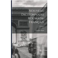 Nouveau Dictionnaire Roumain-Français; Volume 3 von Legare Street Pr