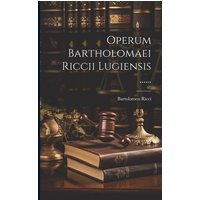 Operum Bartholomaei Riccii Lugiensis ...... von Legare Street Pr