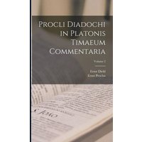 Procli Diadochi in Platonis Timaeum Commentaria; Volume 2 von Legare Street Pr