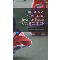 Progessive Exercises in Spanish Prose Composition von Legare Street Pr