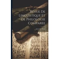 Revue de Linguistique et de Philologie Comparee von Legare Street Pr