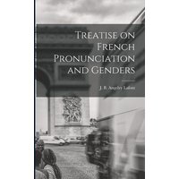 Treatise on French Pronunciation and Genders [microform] von Legare Street Pr