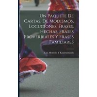 Un Paquete De Cartas, De Modismos, Locuciones, Frases, Hechas, Frases Proverbiales Y Frases Familiares von Legare Street Pr