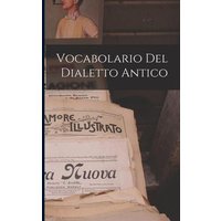 Vocabolario Del Dialetto Antico von Legare Street Pr