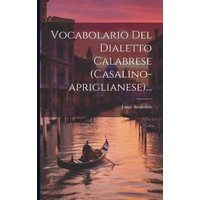 Vocabolario Del Dialetto Calabrese (casalino-apriglianese)... von Legare Street Pr