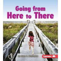 Going from Here to There von Lerner Publishing Group