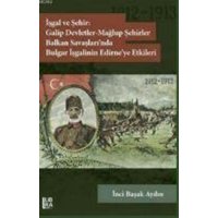 Isgal ve Sehir Galip Devletler - Maglup Sehirler Balkan Savaslarinda Bulgar Isgalinin Edirneye Etkileri 1912-1913 von Libra Kitap