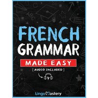 French Grammar Made Easy von Lingo Mastery