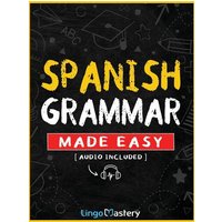 Spanish Grammar Made Easy von Lingo Mastery