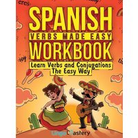 Spanish Verbs Made Easy Workbook von Lingo Mastery