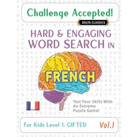 Challenge Accepted! - Hard and Engaging Word Search in French For Kids Level 1 von Linguas Classics