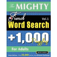 The Mighty French Word Search - 1,000 Puzzles For Adults - Delta Classics - Giant Edition - Find 20,000 Words, The Ultimate Challenge! von Linguas Classics